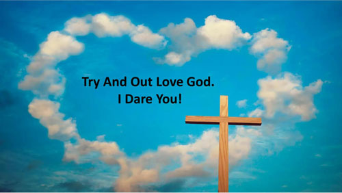 Out love God I Dare you